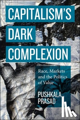 Prasad, Pushkala (Skidmore College) - Capitalism’s Dark Complexion