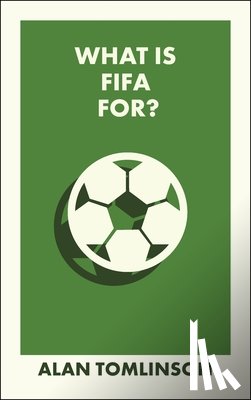 Tomlinson, Alan (University of Brighton) - What Is FIFA For?