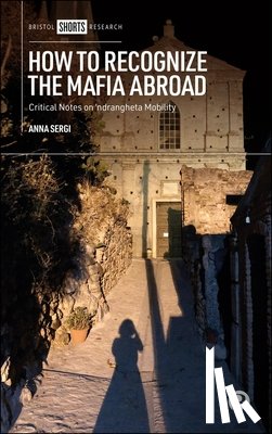 Sergi, Anna (University of Essex) - How to Recognize the Mafia Abroad