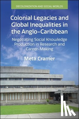 Cramer, Meta (Humboldt-Universitat zu Berlin) - Colonial Legacies and Global Inequalities in the Anglo-Caribbean