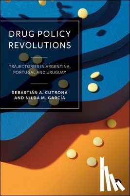 A. Cutrona, Sebastián - Drug Policy Revolutions: Trajectories in Argentina, Portugal, and Uruguay