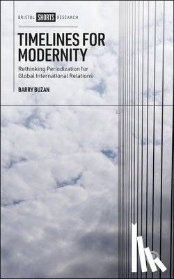 Buzan, Barry - Timelines for Modernity: Rethinking Periodization for Global International Relations