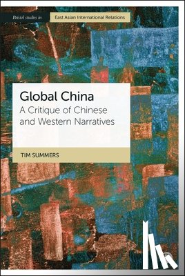 Summers, Tim - Global China: A Critique of Chinese and Western Narratives