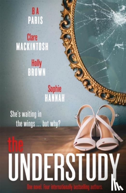 Sophie Hannah, Clare Mackintosh, B A Paris, Holly Brown - The Understudy