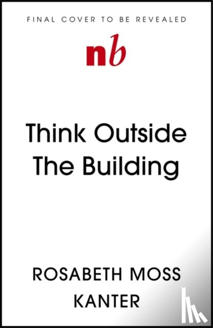 Kanter, Rosabeth Moss - Think Outside The Building