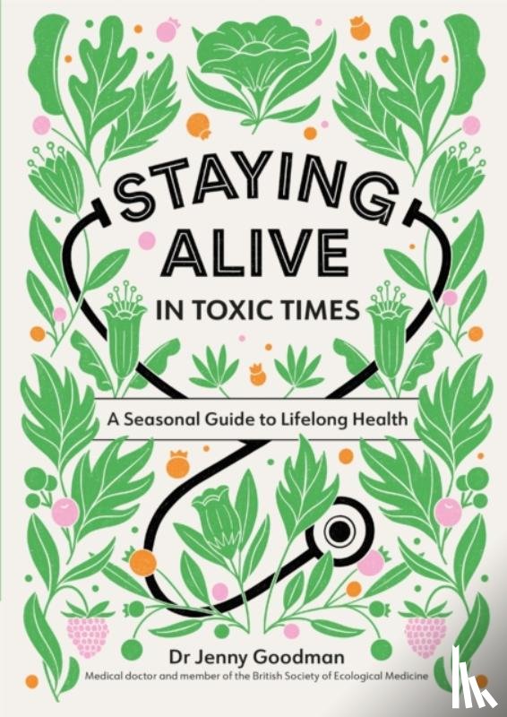 Goodman, Dr Jenny - Staying Alive in Toxic Times
