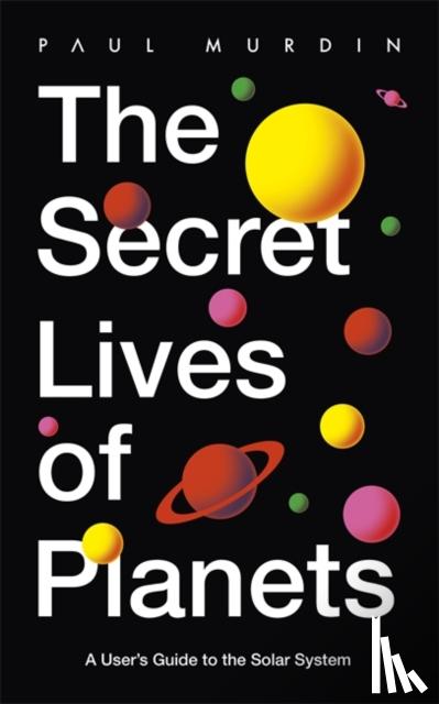 Murdin, Paul - The Secret Lives of Planets