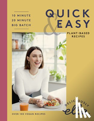 Mills, Ella - Deliciously Ella Making Plant-Based Quick and Easy: 10-Minute Recipes, 20-Minute Recipes, Big Batch Cooking