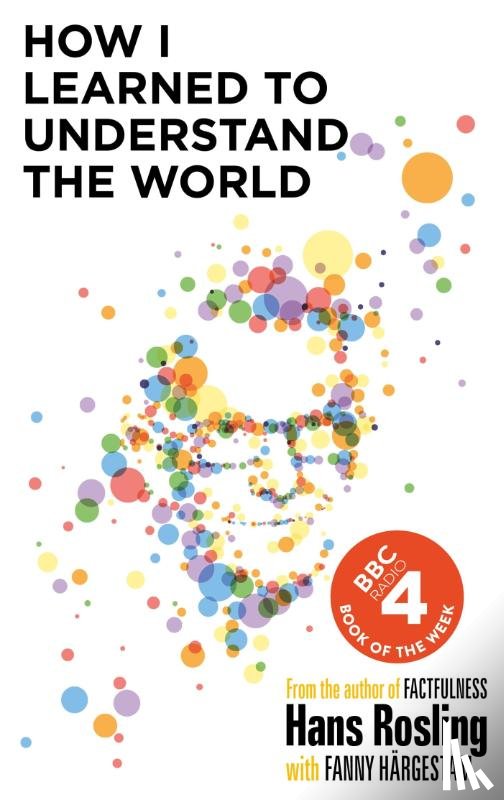 Rosling, Hans - How I Learned to Understand the World