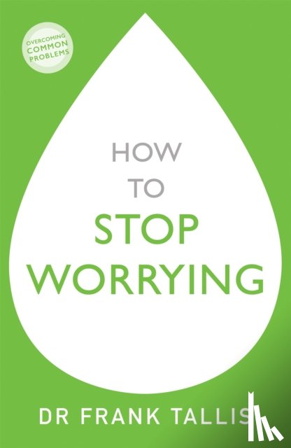 Tallis, Dr Frank - How to Stop Worrying