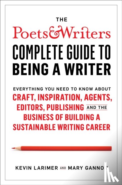 Larimer, Kevin, Gannon, Mary - Poets & Writers Complete Guide to Being A Writer