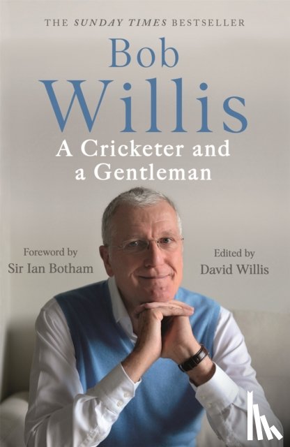 Willis, Bob, Dickson, Mike - Bob Willis: A Cricketer and a Gentleman
