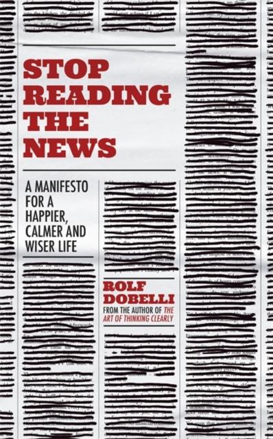Dobelli, Rolf - Stop Reading the News