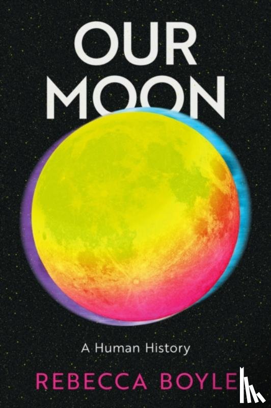 Boyle, Rebecca - Our Moon