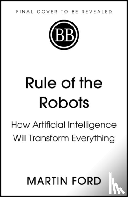Ford, Martin - Rule of the Robots