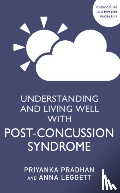 Pradhan, Priyanka, Leggett, Anna - Understanding and Living Well With Post-Concussion Syndrome