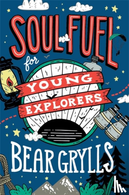Grylls, Bear - Soul Fuel for Young Explorers