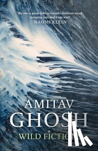 Ghosh, Amitav - Wild Fictions