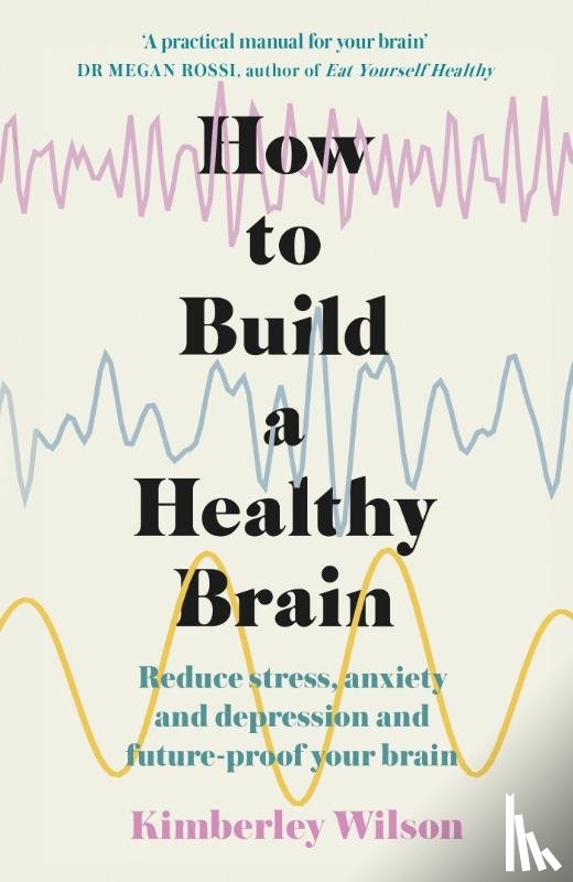Wilson, Kimberley - How to Build a Healthy Brain