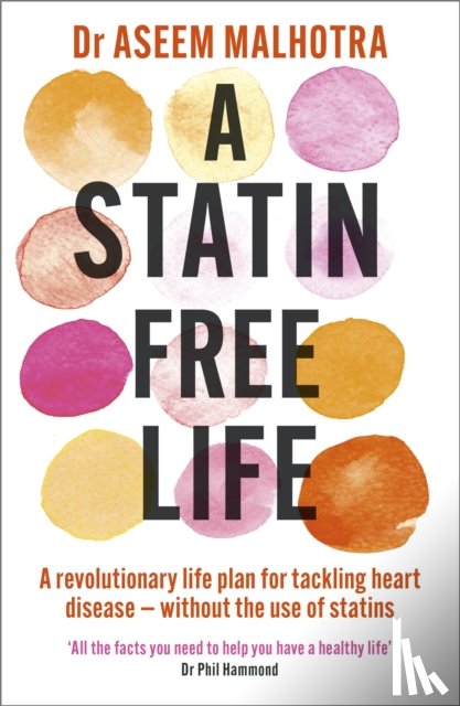 Malhotra, Dr Aseem - A Statin-Free Life