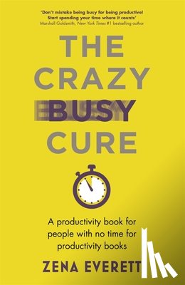 Everett, Zena - The Crazy Busy Cure *BUSINESS BOOK AWARDS WINNER 2022*