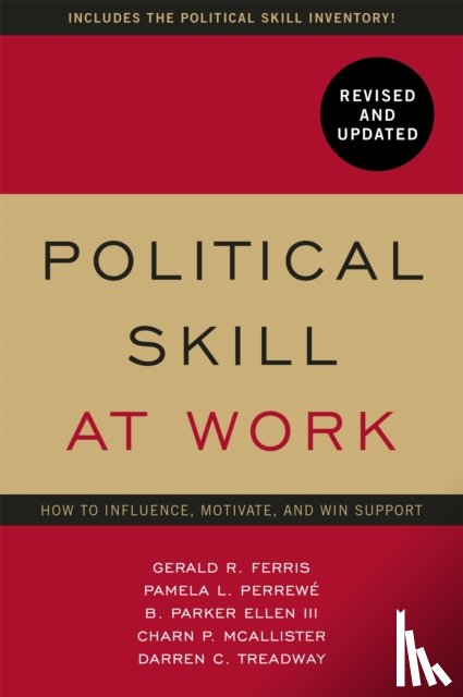 Ferris, Gerald R., Perrewe, Pamela L, Treadway, Darren, McAllister, Charn - Political Skill at Work: Revised and Updated