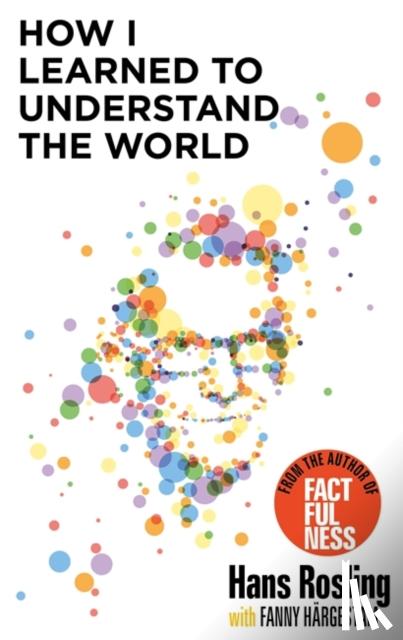 Rosling, Hans - How I Learned to Understand the World