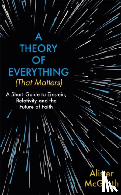 McGrath, Dr Alister E - A Theory of Everything (That Matters)