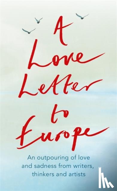Boyce, Frank Cottrell, Bragg, Melvyn, Dalrymple, William, Drabble, Margaret - A Love Letter to Europe