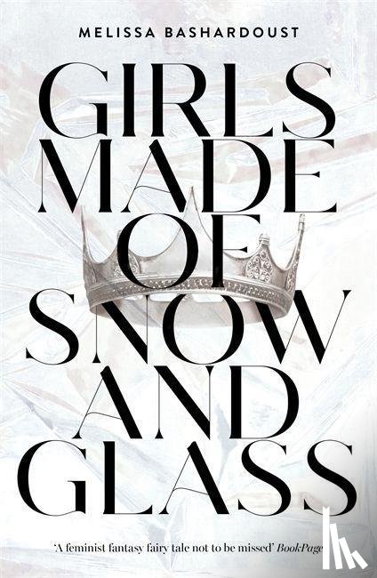Bashardoust, Melissa - Girls Made of Snow and Glass
