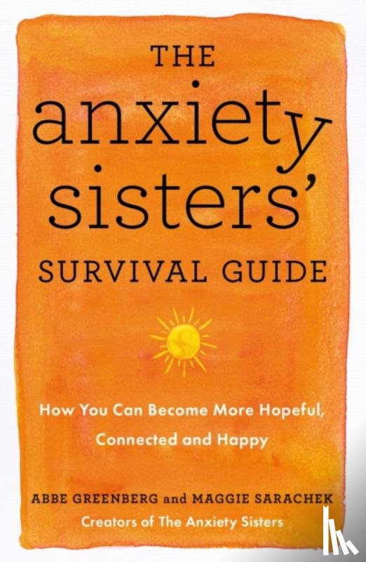 Sarachek, Maggie, Greenberg, Abbe - The Anxiety Sisters' Survival Guide