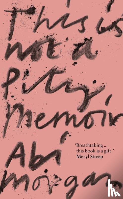 Morgan, Abi - This is Not a Pity Memoir