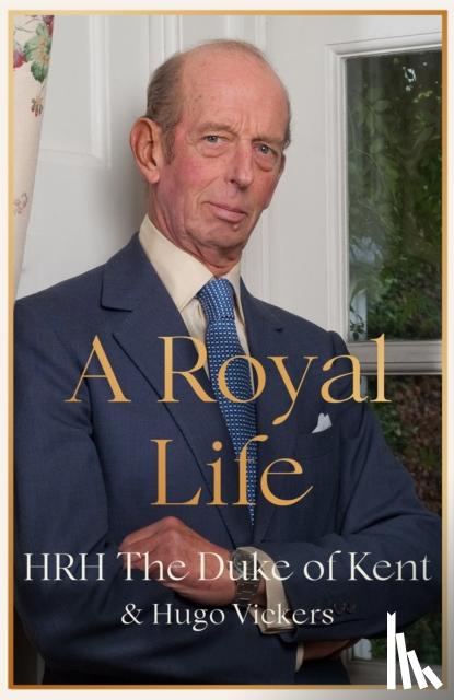 Kent, HRH The Duke of, Vickers, Hugo - A Royal Life