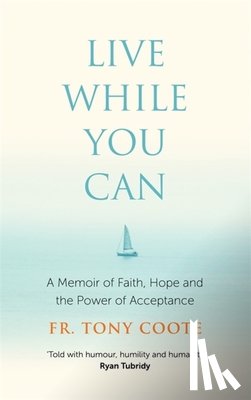 Coote, Fr. Tony - Live While You Can