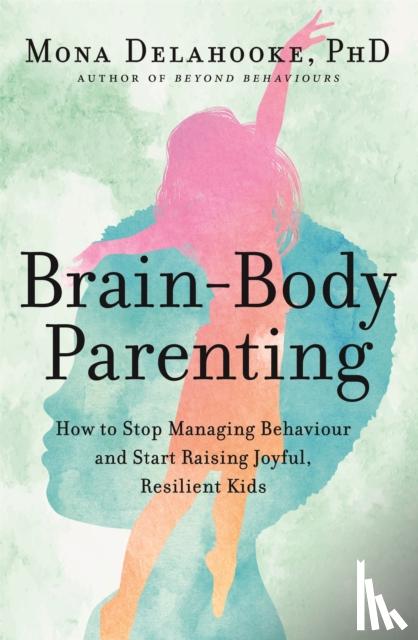 Delahooke, Mona - Brain-Body Parenting