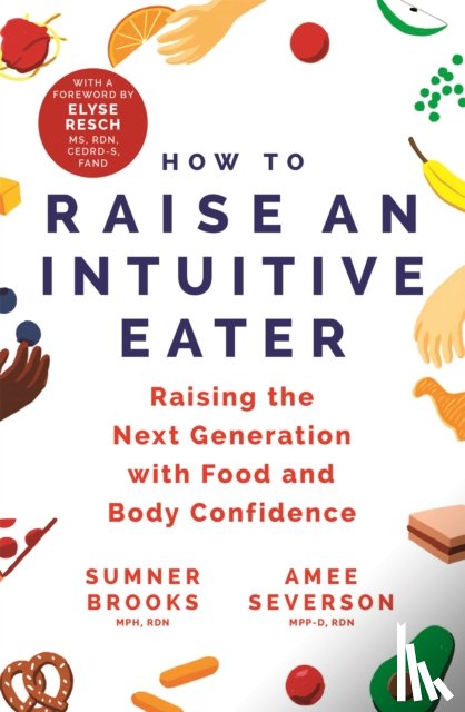 Brooks, Sumner, Severson, Amee - How to Raise an Intuitive Eater