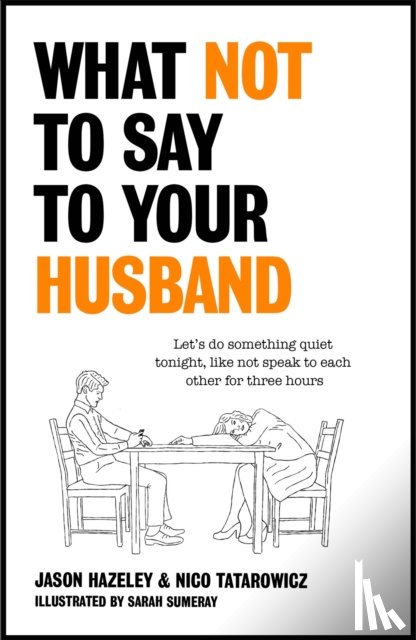 Hazeley, Jason, Tatarowicz, Nico - What Not to Say to Your Husband