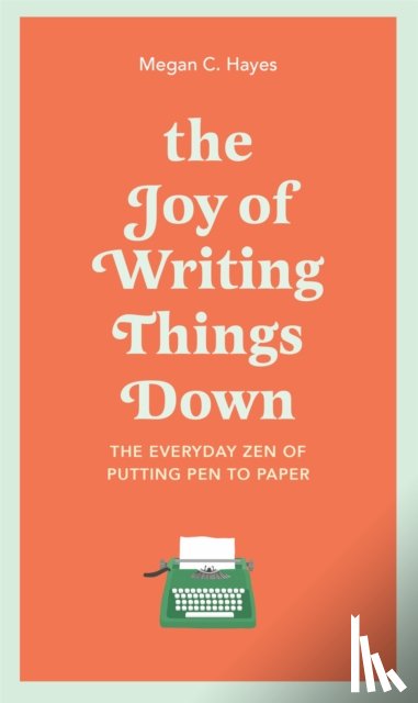 Hayes, Megan - The Joy of Writing Things Down