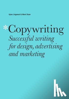 Lingwood, Gyles, Shaw, Mark - Copywriting Third Edition