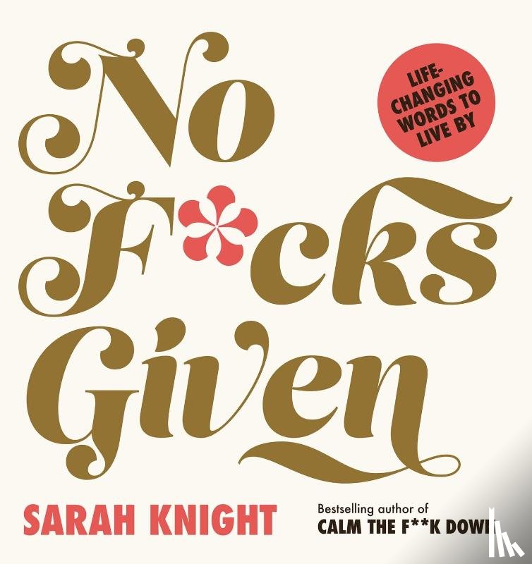 Knight, Sarah - No F*cks Given: Life-Changing Words to Live By