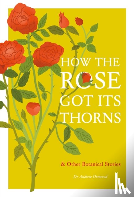 Ormerod, Dr Andrew - How the Rose Got Its Thorns