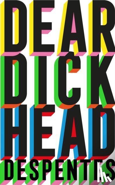 Despentes, Virginie - Dear Dickhead