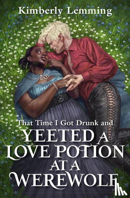 Lemming, Kimberly - That Time I Got Drunk And Yeeted A Love Potion At A Werewolf