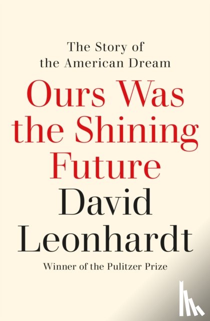 Leonhardt, David - Ours Was the Shining Future