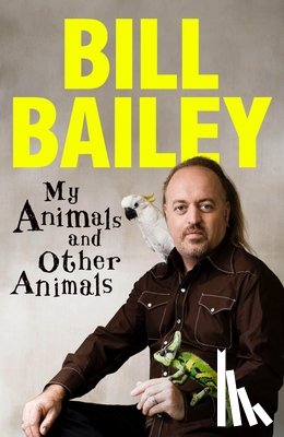 Bailey, Bill - My Animals, and Other Animals