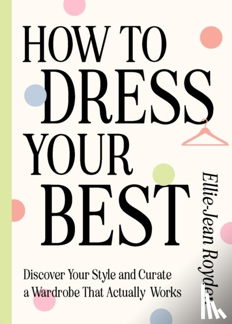 Royden, Ellie-Jean - How to Dress Your Best