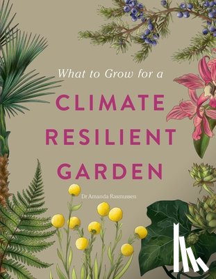 Rasmussen, Dr Amanda, Royal Horticultural Society - RHS What to Grow for a Climate Resilient Garden