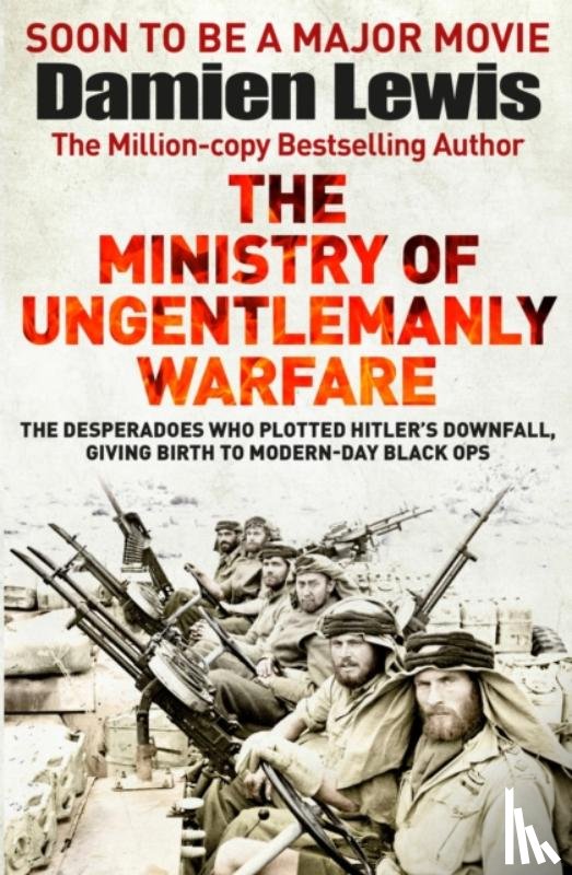 Lewis, Damien - The Ministry of Ungentlemanly Warfare, now a Major Guy Ritchie Film