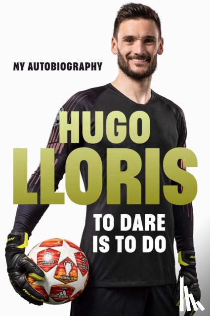 LLoris, Hugo - Earning My Spurs: A Life in Football from Nice to LA and Beyond