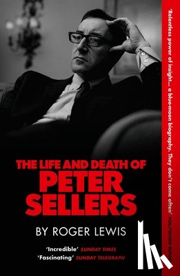 Lewis, Roger - The Life and Death of Peter Sellers